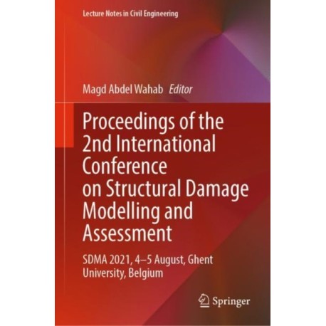Proceedings of the 2nd International Conference on Structural Damage Modelling and Assessment: SDMA 2021, 4–5 August, Ghent University, Belgium