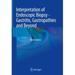 Interpretation of Endoscopic Biopsy - Gastritis, Gastropathies and Beyond