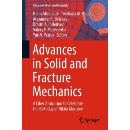 Advances in Solid and Fracture Mechanics: A Liber Amicorum to Celebrate the Birthday of Nikita Morozov