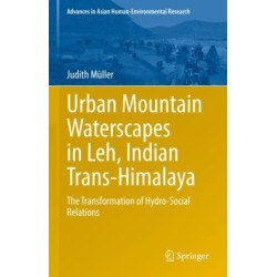 Urban Mountain Waterscapes in Leh, Indian Trans-Himalaya: The Transformation of Hydro-Social Relations