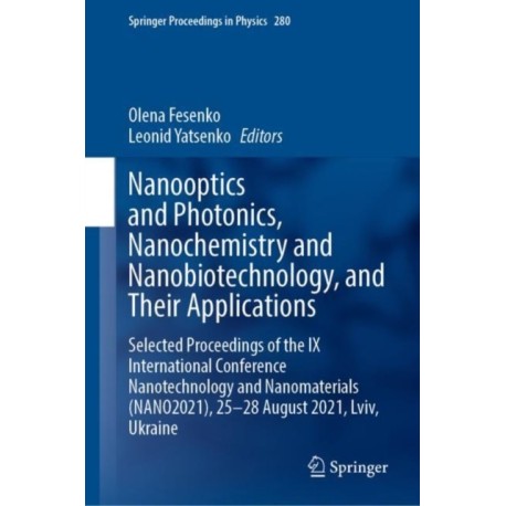 Nanooptics and Photonics, Nanochemistry and Nanobiotechnology, and Their Applications: Selected Proceedings of the IX International Conference Nanotechnology and Nanomaterials (NANO2021), 25–28 August 2021, Lviv, Ukraine