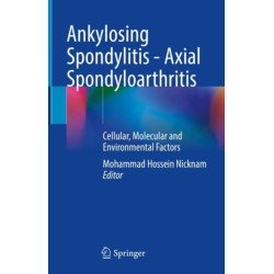 Ankylosing Spondylitis - Axial Spondyloarthritis: Cellular, Molecular and Environmental Factors
