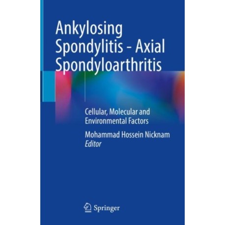Ankylosing Spondylitis - Axial Spondyloarthritis: Cellular, Molecular and Environmental Factors