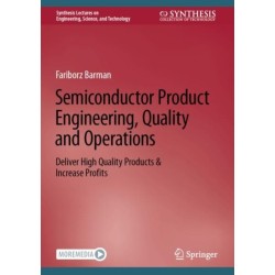 Semiconductor Product Engineering, Quality and Operations: Deliver High Quality Products & Increase Profits