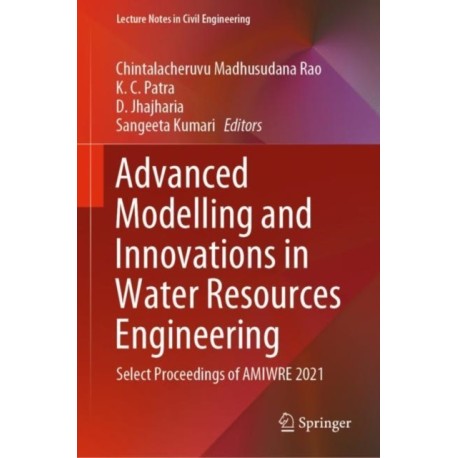 Advanced Modelling and Innovations in Water Resources Engineering: Select Proceedings of AMIWRE 2021