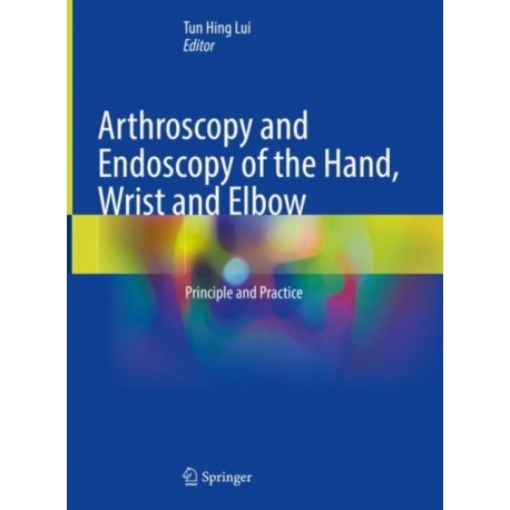 Arthroscopy and Endoscopy of the Hand, Wrist and Elbow: Principle and Practice