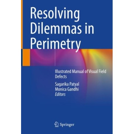 Resolving Dilemmas in Perimetry: Illustrated Manual of Visual Field Defects