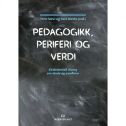 Pedagogikk, periferi og verdi : eksistensiell dialog om skole og samfunn