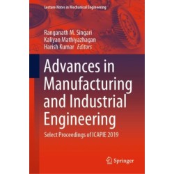 Advances in Manufacturing and Industrial Engineering: Select Proceedings of ICAPIE 2019