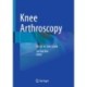 Knee Arthroscopy: An Up-to-Date Guide