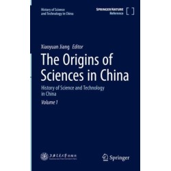 The Origins of Sciences in China: History of Science and Technology in China Volume 1
