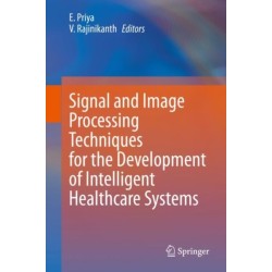 Signal and Image Processing Techniques for the Development of Intelligent Healthcare Systems