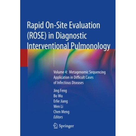 Rapid On-Site Evaluation (ROSE) in Diagnostic Interventional Pulmonology: Volume 4:  Metagenomic Sequencing Application in Difficult Cases of Infectious Diseases