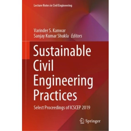Sustainable Civil Engineering Practices: Select Proceedings of ICSCEP 2019
