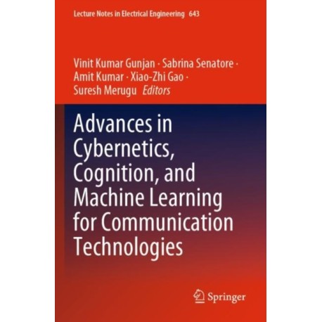 Advances in Cybernetics, Cognition, and Machine Learning for Communication Technologies