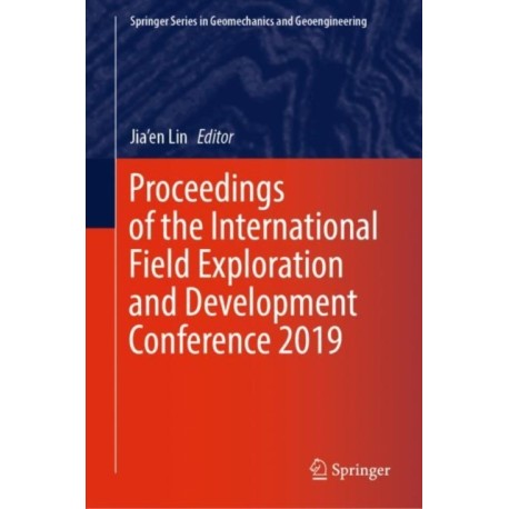 Proceedings of the International Field Exploration and Development Conference 2019