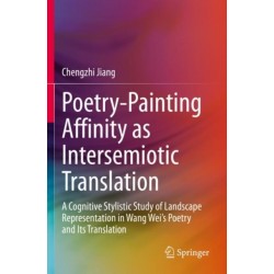 Poetry-Painting Affinity as Intersemiotic Translation: A Cognitive Stylistic Study of Landscape Representation in Wang Wei’s Poetry and its Translation