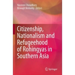 Citizenship, Nationalism and Refugeehood of Rohingyas in Southern Asia