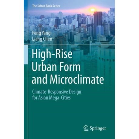 High-Rise Urban Form and Microclimate: Climate-Responsive Design for Asian Mega-Cities