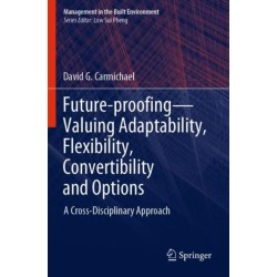 Future-proofing—Valuing Adaptability, Flexibility, Convertibility and Options: A Cross-Disciplinary Approach