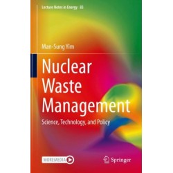 Nuclear Waste Management: Science, Technology, and Policy