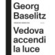 Georg Baselitz: Vedova accendi la luce