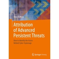 Attribution of Advanced Persistent Threats: How to Identify the Actors Behind Cyber-Espionage