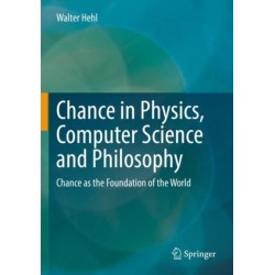 Chance in Physics, Computer Science and Philosophy: Chance as the Foundation of the World