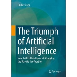 The Triumph of Artificial Intelligence: How Artificial Intelligence is Changing the Way We Live Together