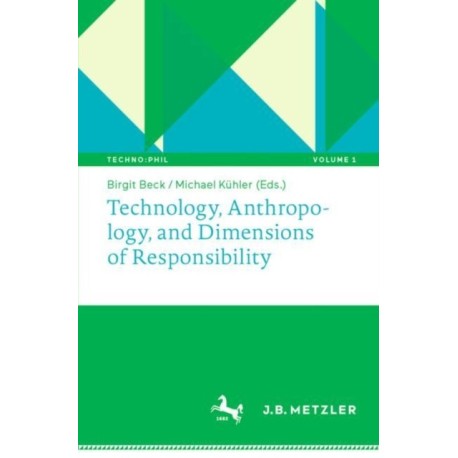 Technology, Anthropology, and Dimensions of Responsibility