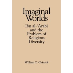 Imaginal Worlds: Ibn al-?Arabi and the Problem of Religious Diversity