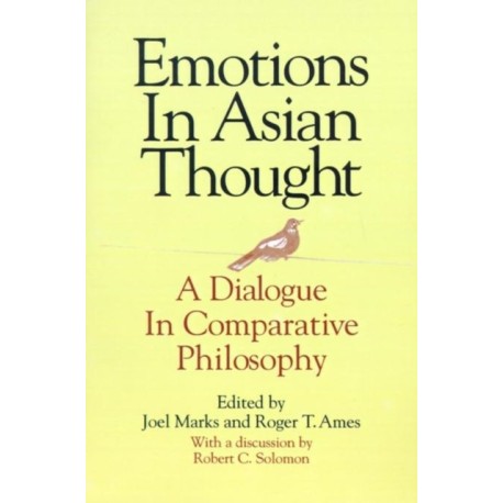 Emotions in Asian Thought: A Dialogue in Comparative Philosophy, With a Discussion by Robert C. Solomon