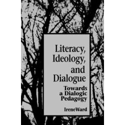 Literacy, Ideology, and Dialogue: Towards a Dialogic Pedagogy