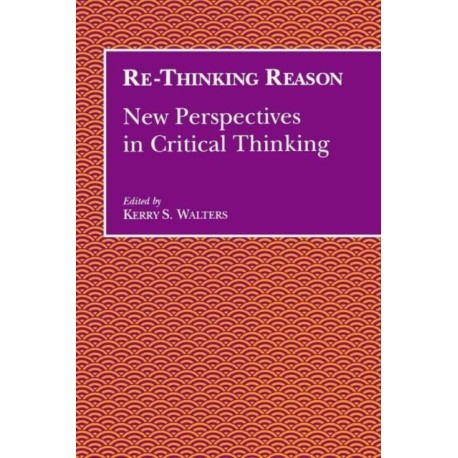 Re-Thinking Reason: New Perspectives in Critical Thinking