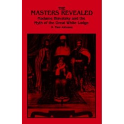 The Masters Revealed: Madame Blavatsky and the Myth of the Great White Lodge