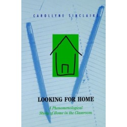Looking for Home: A Phenomenological Study of Home in the Classroom