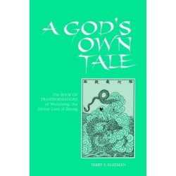 A God's Own Tale: The Book of Transformations of Wenchang, the Divine Lord of Zitong