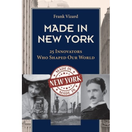 Made in New York: 25 Innovators Who Shaped Our World