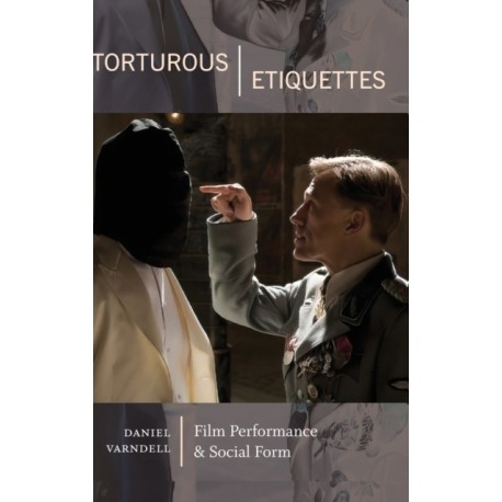 Torturous Etiquettes: Film Performance and Social Form