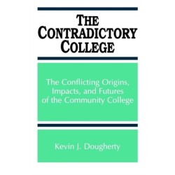 The Contradictory College: The Conflicting Origins, Impacts, and Futures of the Community College