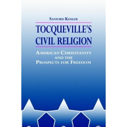 Tocqueville's Civil Religion: American Christianity and the Prospects for Freedom