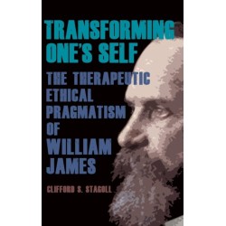 Transforming One's Self: The Therapeutic Ethical Pragmatism of William James