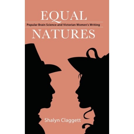 Equal Natures: Popular Brain Science and Victorian Women's Writing