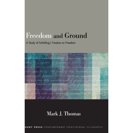 Freedom and Ground: A Study of Schelling's Treatise on Freedom
