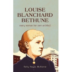 Louise Blanchard Bethune: Every Woman Her Own Architect
