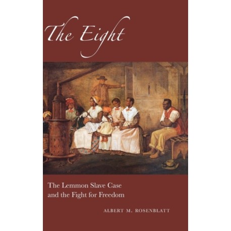 The Eight: The Lemmon Slave Case and the Fight for Freedom