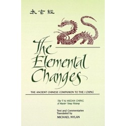 The Elemental Changes: The Ancient Chinese Companion to the I Ching. The T'ai Hsuan Ching of Master Yang Hsiung Text and Commentaries translated by Michael Nylan