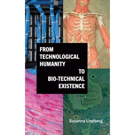 From Technological Humanity to Bio-technical Existence