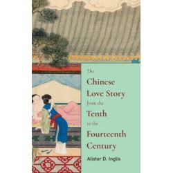 The Chinese Love Story from the Tenth to the Fourteenth Century