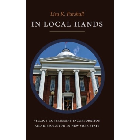 In Local Hands: Village Government Incorporation and Dissolution in New York State